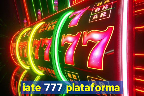 iate 777 plataforma